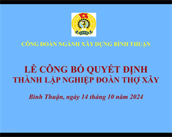 CÔNG ĐOÀN NGÀNH XÂY DỰNG CÔNG BỐ QUYẾT ĐỊNH THÀNH LẬP NGHIỆP ĐOÀN THỢ XÂY