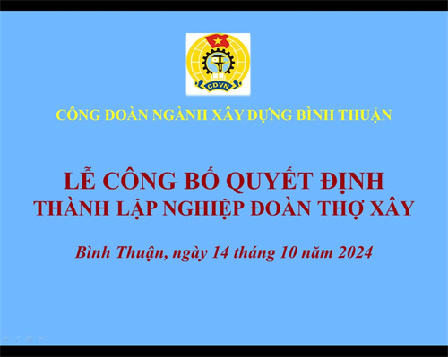 CÔNG ĐOÀN NGÀNH XÂY DỰNG CÔNG BỐ QUYẾT ĐỊNH THÀNH LẬP NGHIỆP ĐOÀN THỢ XÂY