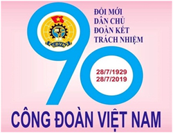 Nhiều hoạt động chào mừng kỷ niệm 90 năm Ngày thành lập Công đoàn Việt Nam (28/7/1929 - 28/7/2019)